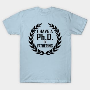 PhD In Fathering Gift For Father's Day T-Shirt